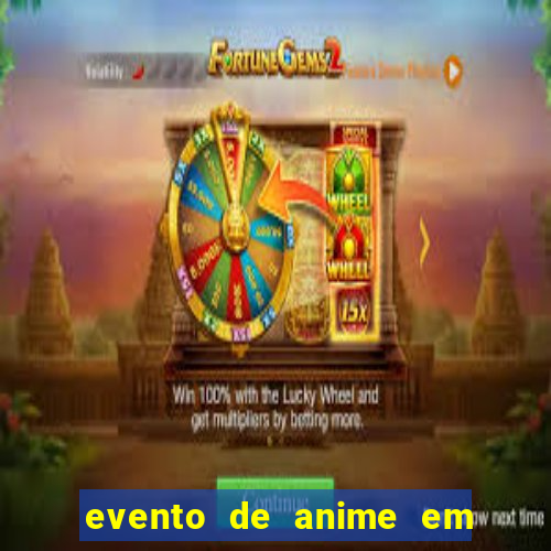 evento de anime em sp hoje